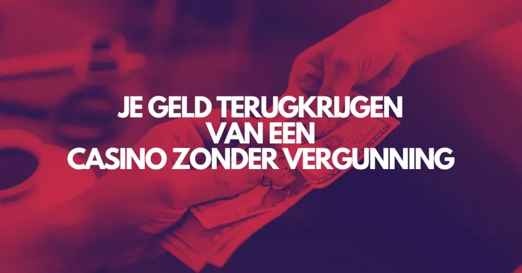geld terugvorderen casino zonder vergunning